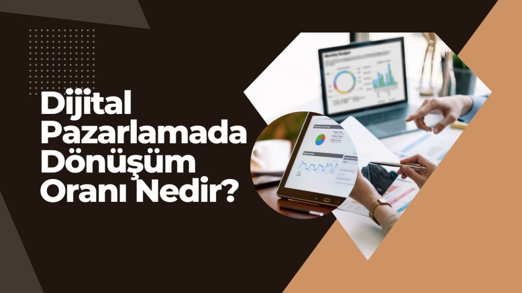 Dijital Pazarlamada Dönüşüm Oranı Nedir?